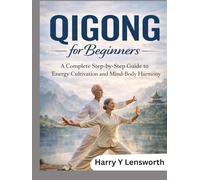 Qigong for beginners: A Complete Step-by-Step Guide to Energy Cultivation and Mind-Body Harmony