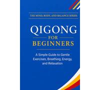 Qigong for Beginners: A Simple Guide to Gentle Exercises, Breathing, Energy, and Relaxation