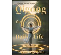 QIGONG for DAILY LIFE: Awakening Your Qi Harmony with Nature