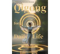 QIGONG for DAILY LIFE: Awakening Your Qi Harmony with Nature