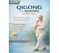 Qigong for Seniors over 60: Restoring Flexibility, Balance, and Inner Peace with Gentle Movements for Every Age