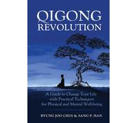 Qigong Revolution: A Guide to Change Your life with Practical Techniques for Physical and Mental Well-being