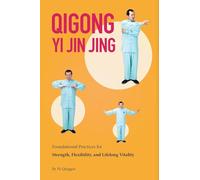 Qigong: Yi Jin Jing: Foundational Practices for Strength, Flexibility, and Lifelong Vitality