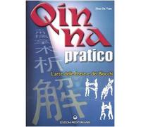 Qin Na pratico. I segreti dell'arte delle prese e dei blocchi