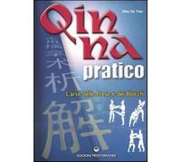 Qin Na pratico. I segreti dell'arte delle prese e dei blocchi - Zhao Da Yuan