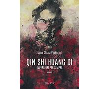 Qin Shi Huang Di. Imperatore per sempre