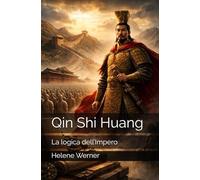 Qin Shi Huang: La logica dell’Impero