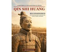 QIN SHI HUANG RECONSIDERED: The Wounded Boy Who Became China's First Emperor