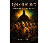 Qin Shi Huang: The Emperor of Immortality