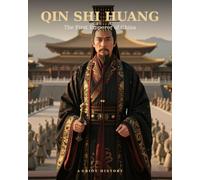 Qin Shi Huang: The First Emperor of China