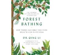 Forest Bathing: How Trees Can Help You Find Health and Happiness