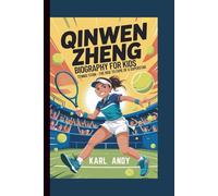 QINWEN ZHENG BIOGRAPHY FOR KIDS: Tennis Titan - The Rise to Fame of a Superstar