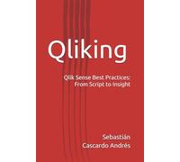 Qliking: Qlik Sense Best Practices: From Script to Insight