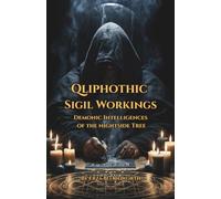 Qliphothic Sigil Workings: Demonic Intelligences of the Nightside Tree: Qliphothic Rituals for Power, Transformation, Reversal, and Material Gain