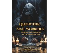 Qliphothic Sigil Workings: Demonic Intelligences of the Nightside Tree: Qliphothic Rituals for Power, Transformation, Reversal, and Material Gain