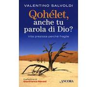 Qohelet, anche tu parola di Dio? Vita preziosa perché fragile