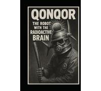Qonqor: the Robot with the Radioactive Brain: OLD SCHOOL Sci-fi Horror Schlock Comedy