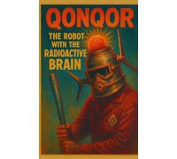 Qonqor: the Robot with the Radioactive Brain: OLD SCHOOL Sci-fi Horror Schlock Comedy