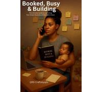 Booked, Busy & Building: The Ultimate Guide to Launching Your Dream Business Amidst Life's Chaos