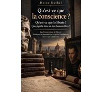 Qu’est-ce que la conscience ?: Qu’est-ce que la liberté ? Que si- gnifie être un être humain libre ?