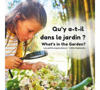 Qu’y a-t-il dans le jardin ? What’s in the Garden? Little Explorers - Les petits explorateurs