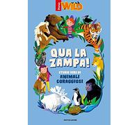 Qua la zampa! Storie vere di animali coraggiosi
