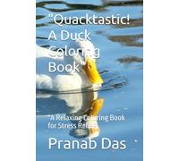 "Quacktastic! A Duck Coloring Book": "A Relaxing Coloring Book for Stress Relief"