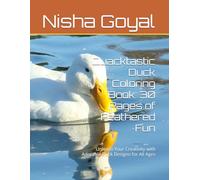 Quacktastic Duck Coloring Book: 30 Pages of Feathered Fun: Unleash Your Creativity with Adorable Duck Designs for All Ages