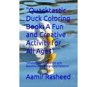 "Quacktastic Duck Coloring Book: A Fun and Creative Activity for All Ages": "Unleash Your Inner Artist with Beautiful Duck Designs and Patterns"