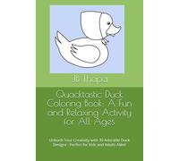 Quacktastic Duck Coloring Book: A Fun and Relaxing Activity for All Ages: Unleash Your Creativity with 30 Adorable Duck Designs - Perfect for Kids and Adults Alike!