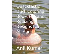 Quacktastic Duck Coloring Book: Fun and Relaxing Designs for All Ages: Unleash Your Creativity with 30 Adorable Duck Illustrations - Perfect for Stress Relief and Entertainment
