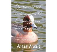 Quacktastic Duck Coloring Fun: A Creative Journey for All Ages: Unleash Your Imagination with 30 Unique Duck Designs - Perfect for Relaxation and Creativity