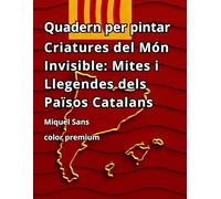 Quadern per Pintar - Criatures del Món Invisible: Mites i Llegendes dels Països Catalans, (Color Premium)