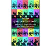 Quaderni antropologici. Appunti da L. H. Morgan e da H. S. Maine - Marx Karl