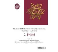 Quaderni del dottorato in scienze documentarie, linguistiche e letterarie. Vol. 2: Prismi