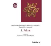 Quaderni del dottorato in scienze documentarie, linguistiche e letterarie. Vol. 3: Prismi