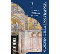Quaderni della procuratoria. Arte, storia, restauri della basilica di San Marco a Venezia (2025). Vol. 18: Oltre l’emergenza. Il nartece nord e l’altare del Santissimo
