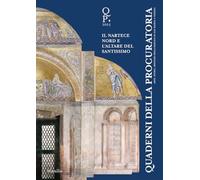 Quaderni della procuratoria. Arte, storia, restauri della basilica di San Marco a Venezia. Oltre l’emergenza. Il nartece nord e l’altare del Santissimo (2025) (Vol. 18)