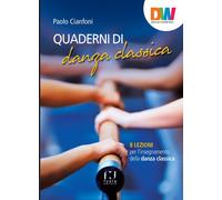 Quaderni di danza classica. 8 lezioni per l'insegnamento della danza classica