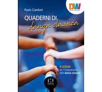 Quaderni di danza classica. 8 lezioni per l'insegnamento della danza classica