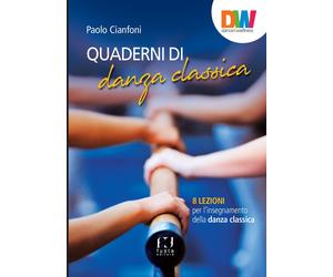Quaderni di danza classica. 8 lezioni per l'insegnamento della danza classica