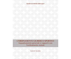 Quaderni di diritto dello sport: L'ORDINAMENTO GIURIDICO SPORTIVO Inquadramento generale e rapporti con l'ordinamento statale