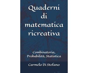 Quaderni di matematica ricreativa: Cominatoria, Probabilità, Statistica