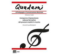 Quaderni di pedagogia e comunicazione musicale (2020). Vol. 7: Comporre e improvvisare: valenze formative dei processi creativi in musica
