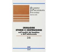 Quaderni di psicoterapia infantile. Immagini storie e costruzioni nell'analisi del bambino e dell'adolescente (Vol. 36)