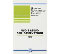 Quaderni di psicoterapia infantile. Uso e abuso dell'osservazione (Vol. 33)