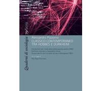 Quaderni di sociologia. Alessandro Pizzorno, classico contemporaneo tra Hobbes e Durkheim (2019) (Vol. 79)