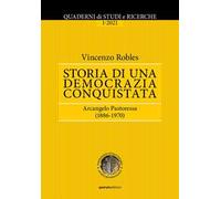 Quaderni di Studi e Ricerche (2021). Vol. 1: Storia di una democrazia conquistata. Arcangelo Pastoressa (1886-1970)