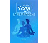 Quaderni di Yoga: LA RESPIRAZIONE: Vol. 1