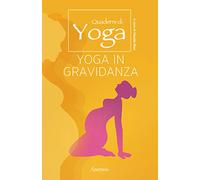 Quaderni di Yoga: YOGA IN GRAVIDANZA